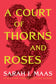 A Court of Thorns and Roses ( Court of Thorns and Roses #1 )